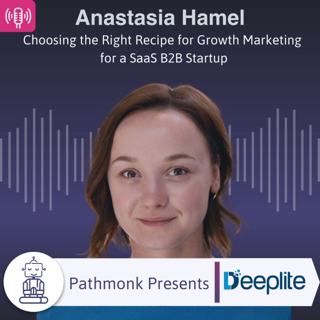 Choosing the Right Recipe for Growth Marketing for a SaaS B2B startup Interview with Anastasia Hamel from Deeplite