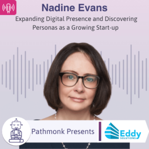 Expanding Digital Presence and Discovering Personas as a Growing Start-up Interview with Nadine Evans from Eddy Solutions