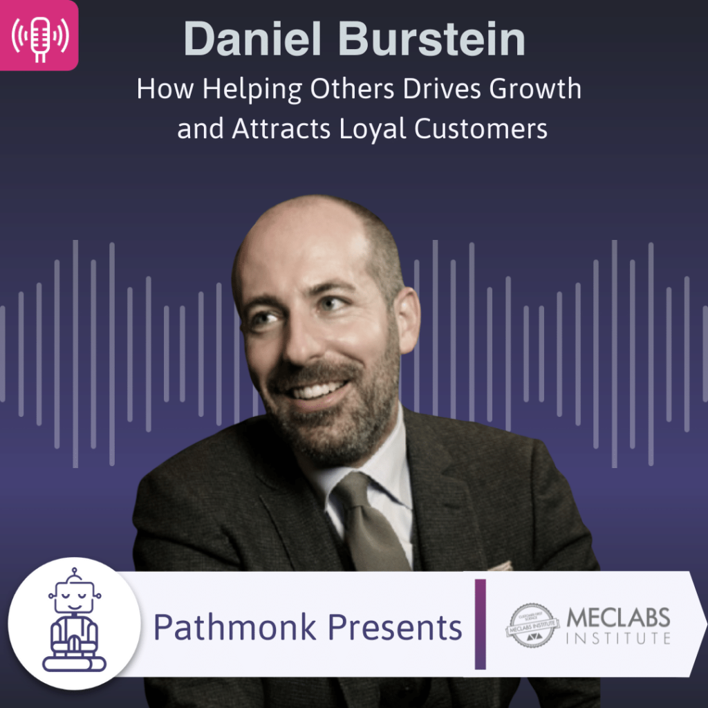 How Helping Others Drives Growth and Attracts Loyal Customers Interview with Daniel Burstein from MECLABS