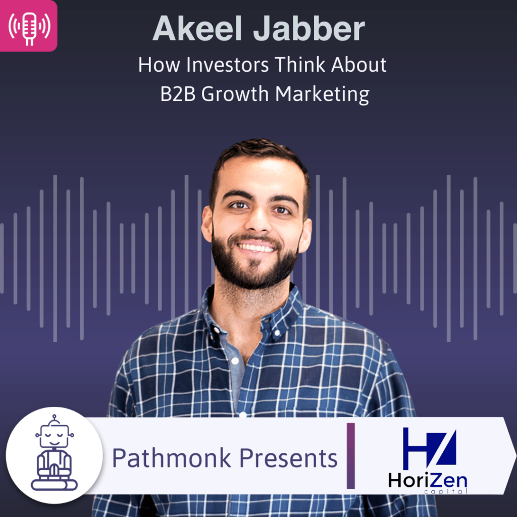 How Investors Think About B2B Growth Marketing Interview with Akeel Jabber from HoriZen Capital