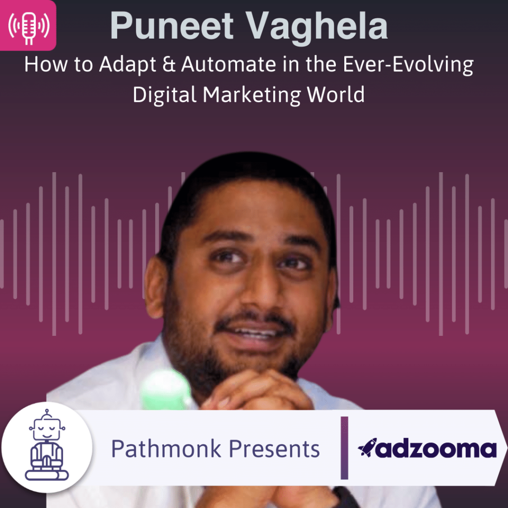 How to Adapt & Automate in the Ever-Evolving Digital Marketing World Interview with Puneet Vaghela from Adzooma