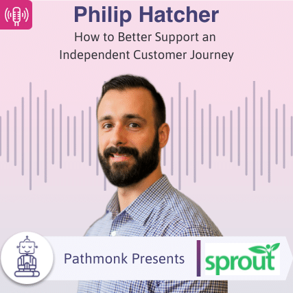 How to Better Support an Independent Customer Journey Interview with Philip Hatcher from Sprout