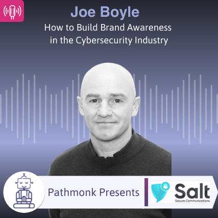 How to Build Brand Awareness in the Cybersecurity Industry Interview with Joe Boyle from Salt