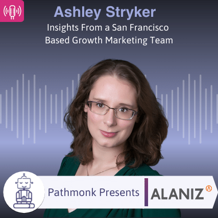 Insights From a San Francisco Based Growth Marketing Team Interview with Ashley Stryker from Alaniz