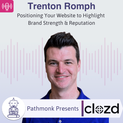 Positioning Your Website to Highlight Brand Strength & Reputation Interview with Trenton Romph from Clozd