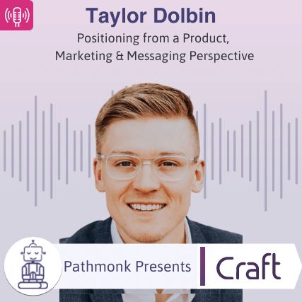 Positioning from a Product, Marketing & Messaging Perspective Interview with Taylor Dolbin from Craft