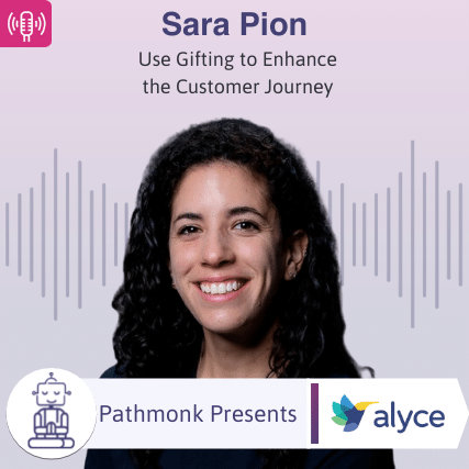 Use Gifting to Enhance the Customer Journey Interview with Sara Pion from Alyce