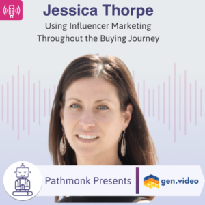 Using Influencer Marketing Throughout the Buying Journey Interview with Jessica Thorpe from gen.video