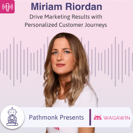 Drive Marketing Results with Personalized Customer Journeys Interview with Miriam Riordan from Wagawin