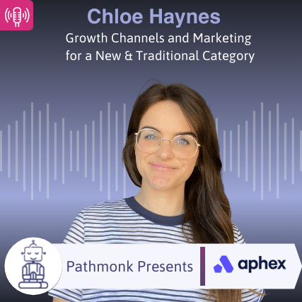 Growth Channels and Marketing for a New & Traditional Category Interview with Chloe Haynes from Aphex