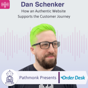 How an Authentic Website Supports the Customer Journey Interview with Dan Schenker from Order Desk