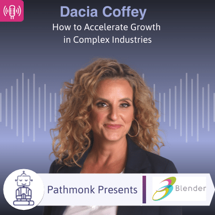 How to Accelerate Growth in Complex Industries Interview with Dacia Coffey from Blender 1