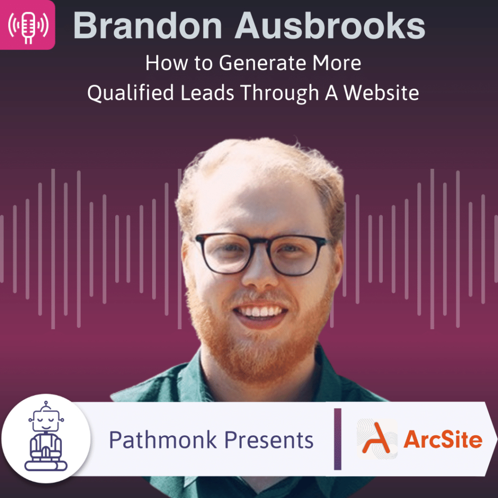 How to Generate More Qualified Leads Through A Website Interview with Brandon Ausbrooks from ArcSite