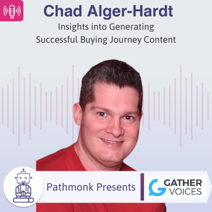 Insights into Generating Successful Buying Journey Content Interview with Chad Alger-Hardt from Gather Voices