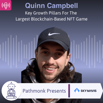 Key Growth Pillars For The Largest Blockchain-Based NFT Game Interview with Quinn Campbell from Sky Mavis (Axie Infinity)