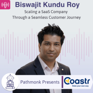 Scaling a SaaS Company Through a Seamless Customer Journey Interview with Biswajit Kundu Roy from Coastr