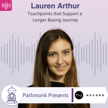 Touchpoints that Support a Longer Buying Journey Interview with Lauren Arthur from Nucoro