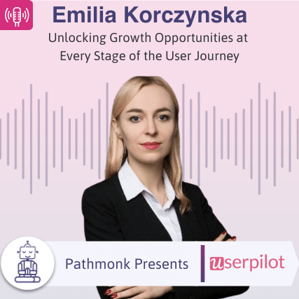 Unlocking Growth Opportunities at Every Stage of the User Journey Interview with Emilia Korczynska from Userpilot