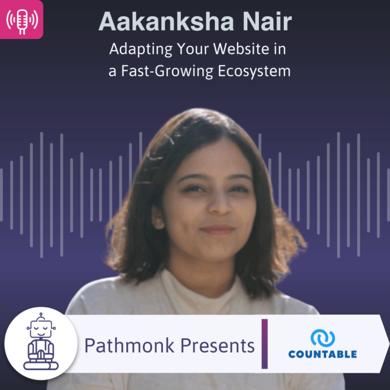 Adapting Your Website in a Fast-Growing Ecosystem Interview with Aakanksha Nair from Countable