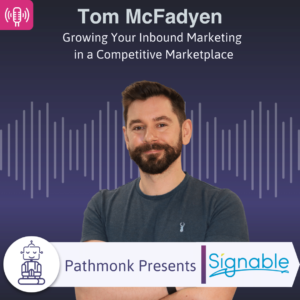 Growing Your Inbound Marketing in a Competitive Marketplace Interview with Tom McFadyen from Signable