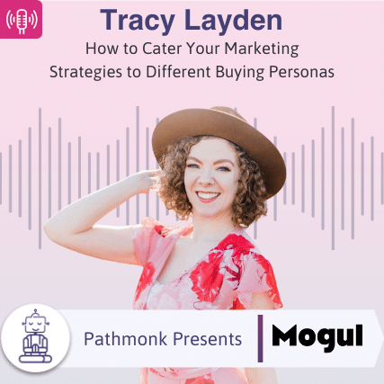How to Cater Your Marketing Strategies to Different Buying Personas Interview with Tracy Layden from Mogul