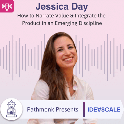 How to Narrate Value & Integrate the Product in an Emerging Discipline Interview with Jessica Day from IdeaScale