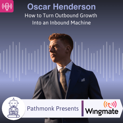 How to Turn Outbound Growth Into an Inbound Machine Interview with Oscar Henderson from Wingmate