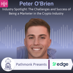 Industry Spotlight The Challenges and Success of Being a Marketer in the Crypto Industry Interview with Peter O'Brien from Edge 1