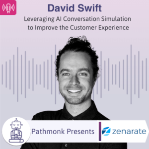 Leveraging AI Conversation Simulation to Improve the Customer Experience Interview with David Swift from Zenarate