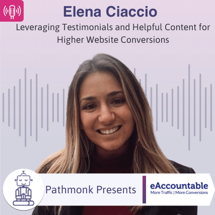 Leveraging Testimonials and Helpful Content for Higher Website Conversions Interview with Elena Ciaccio from eAccountable
