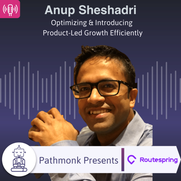 Optimizing & Introducing Product-Led Growth Efficiently Interview with Anup Sheshadri from Routespring
