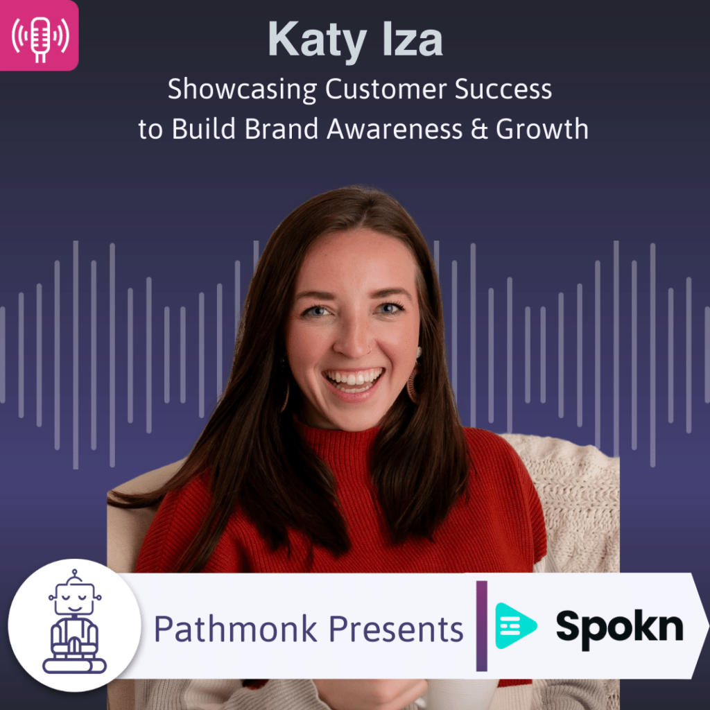 Showcasing Customer Success to Build Brand Awareness & Growth Interview with Katy Iza from Spokn