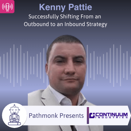 Successfully Shifting From an Outbound to an Inbound Strategy Interview with Kenny Pattie from Continuum Industries