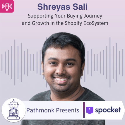 Supporting Your Buying Journey and Growth in the Shopify EcoSystem Interview with Shreyas Sali from Spocket