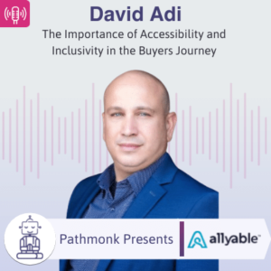 The Importance of Accessibility and Inclusivity in the Buyers Journey Interview with David Adi from AllyAble