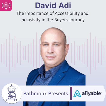 The Importance of Accessibility and Inclusivity in the Buyers Journey Interview with David Adi from AllyAble