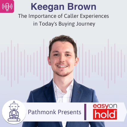 The Importance of Caller Experiences in Today's Buying Journey Interview with Keegan Brown from Easy On Hold