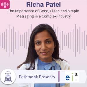 The Importance of Good, Clear, and Simple Messaging in a Complex Industry Interview with Richa Patel from ei3