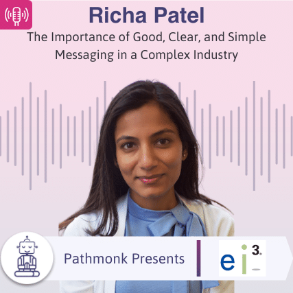 The Importance of Good, Clear, and Simple Messaging in a Complex Industry Interview with Richa Patel from ei3