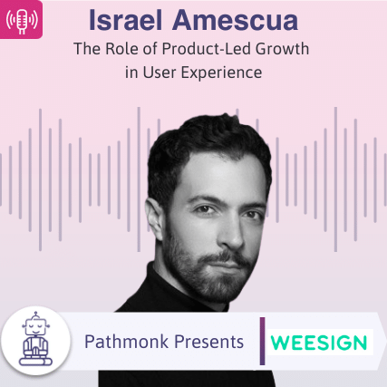 The Role of Product-Led Growth in User Experience Interview with Israel Amescua from WeeSign