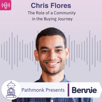The Role of a Community in the Buying Journey | Interview with Chris Flores from Bennie
