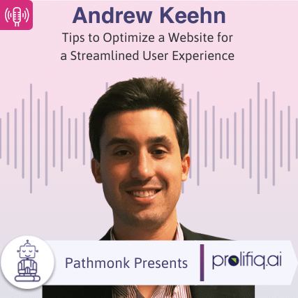 Tips to Optimize a Website for a Streamlined User Experience Interview with Andrew Keehn from Prolifiq