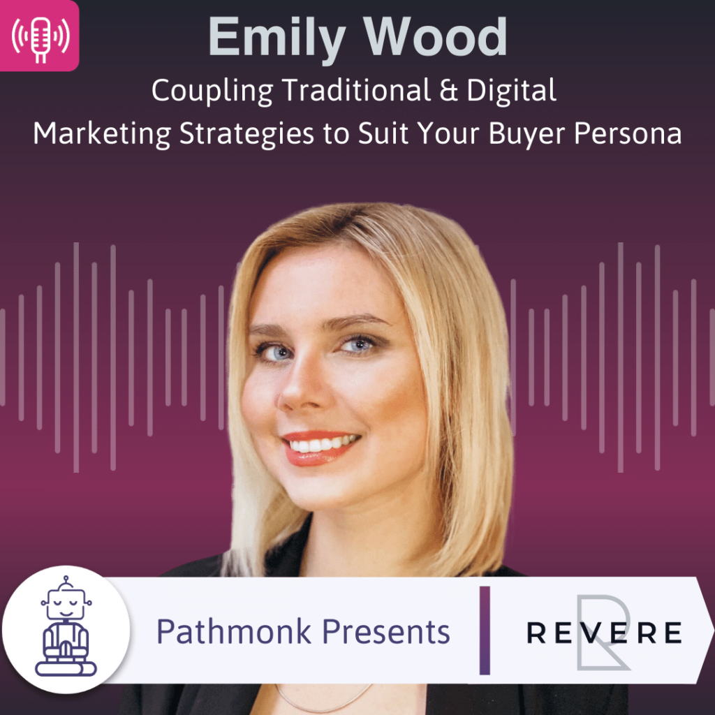 Coupling Traditional & Digital Marketing Strategies to Suit Your Buyer Persona Interview with Emily Wood from Revere