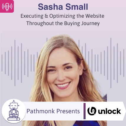 Executing & Optimizing the Website Throughout the Buying Journey Interview with Sasha Small from Unlock