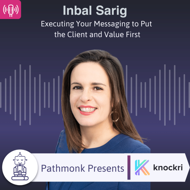 Executing Your Messaging to Put the Client and Value First Interview with Inbal Sarig from Knockri