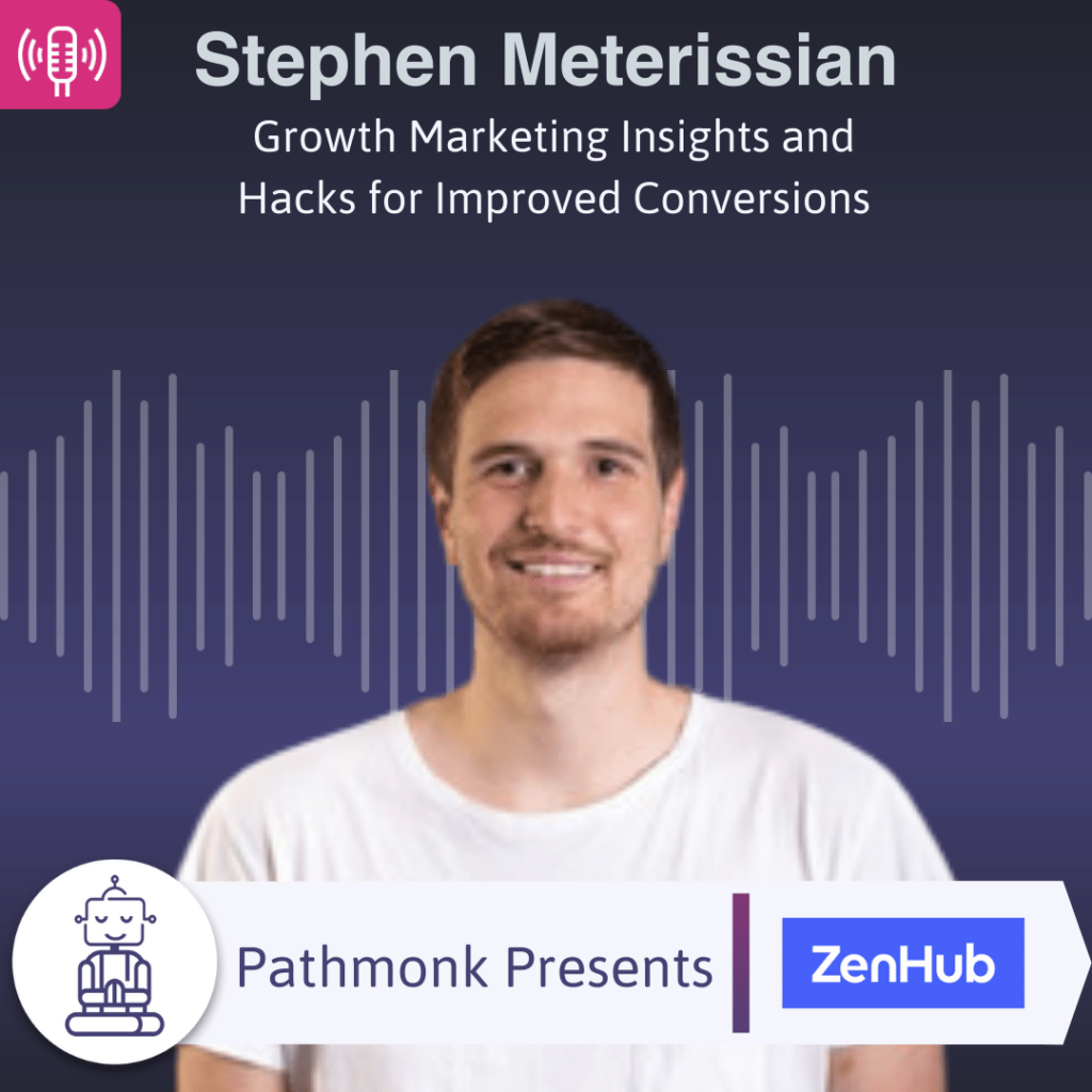 Growth Marketing Insights and Hacks for Improved Conversions Interview with Stephen Meterissian from ZenHub
