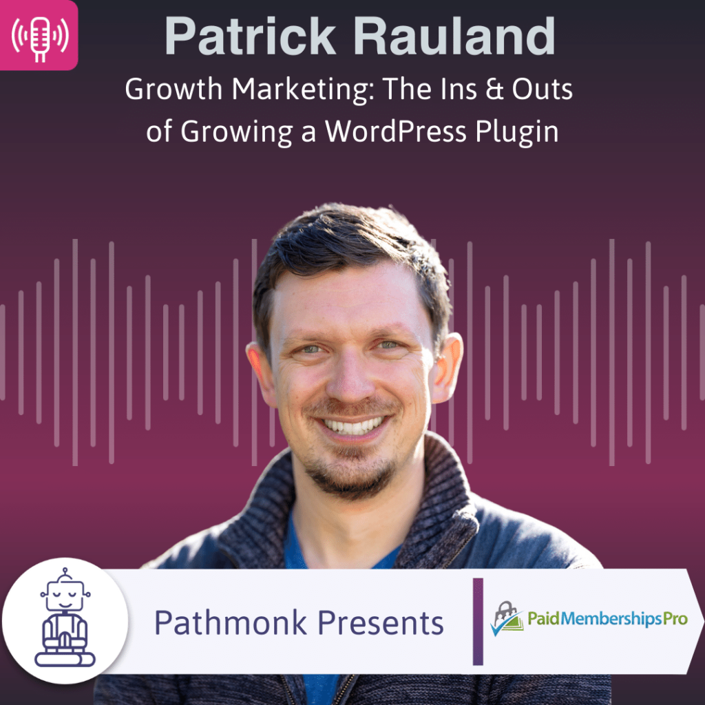 Growth Marketing The Ins & Outs of Growing a WordPress Plugin Interview with Patrick Rauland from Paid Memberships Pro