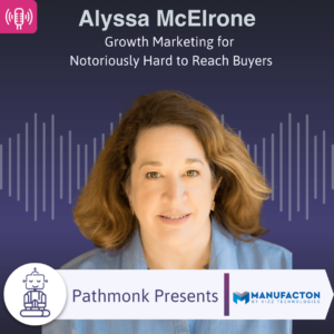 Growth Marketing for Notoriously Hard to Reach Buyers Interview with Alyssa McElrone from Manufacton by Vizz Technologies