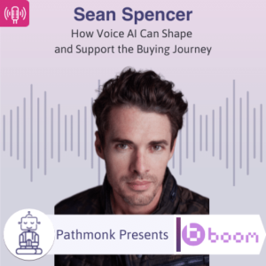 How Voice AI Can Shape and Support the Buying Journey Interview with Sean Spencer from Boom AI
