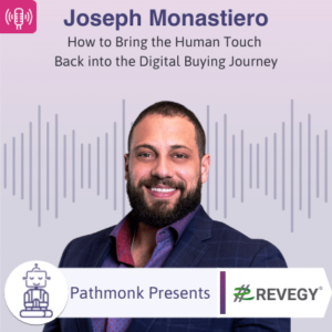 How to Bring the Human Touch Back into the Digital Buying Journey Interview with Joseph Monastiero from Revegy